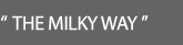 THE MILKY WAY